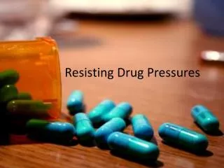 Resisting Drug Pressures