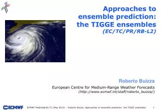 Approaches to ensemble prediction: the TIGGE ensembles ( EC/TC/PR/RB-L2)