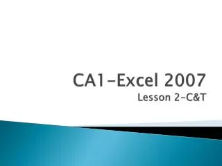 CA1-Excel 2007 Lesson 2-C&amp;T