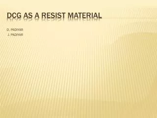 DCG as a Resist Material