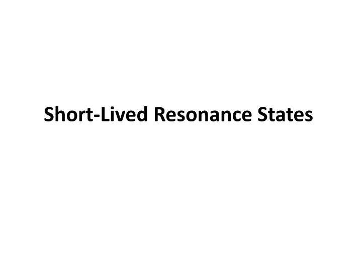 short lived resonance states