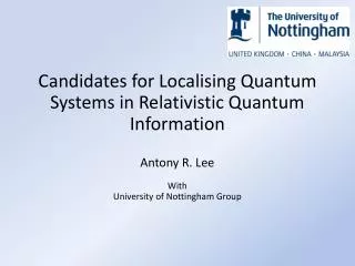 Candidates for Localising Quantum Systems in Relativistic Quantum Information Antony R. Lee With