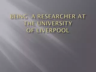 Being a researcher at the university of Liverpool