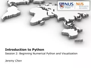Introduction to Python Session 2: Beginning Numerical Python and Visualization Jeremy Chen