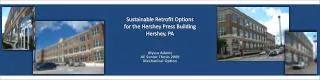 Sustainable Retrofit Options for the Hershey Press Building Hershey, PA