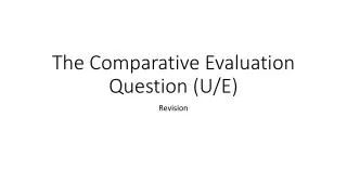 The Comparative Evaluation Question (U/E)