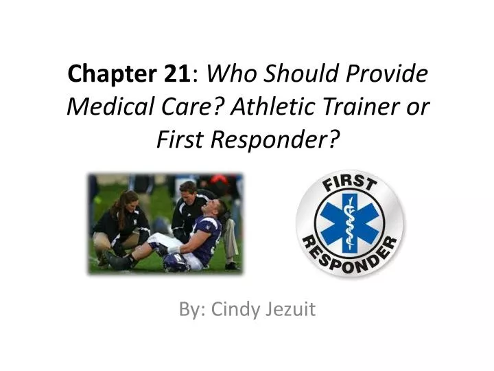 chapter 21 who should provide medical care athletic trainer or first responder
