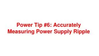 Power Tip #6: Accurately Measuring Power Supply Ripple