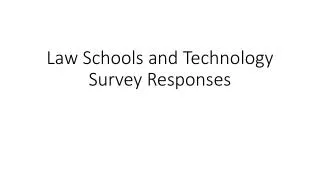 Law Schools and Technology Survey Responses