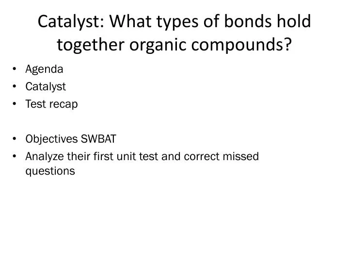 catalyst what types of bonds hold together organic compounds