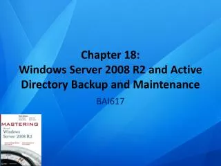 Chapter 18: Windows Server 2008 R2 and Active Directory Backup and Maintenance