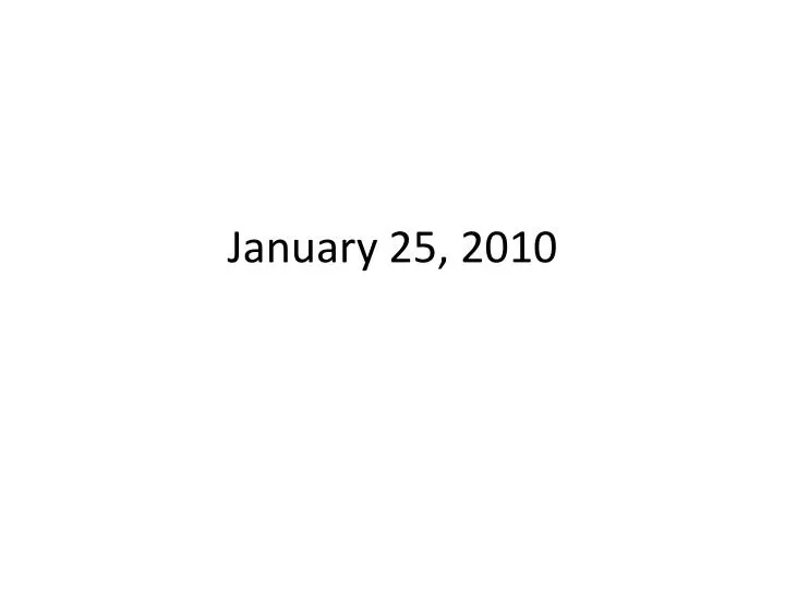 january 25 2010