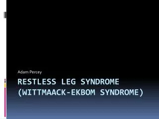 Restless Leg Syndrome ( Wittmaack-Ekbom Syndrome)