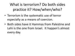 What is terrorism? Do both sides practice it? How/when/who?