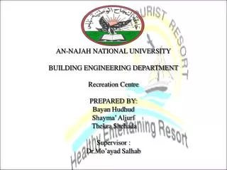 AN-NAJAH NATIONAL UNIVERSITY BUILDING ENGINEERING DEPARTMENT Recreation Centre PREPARED BY: