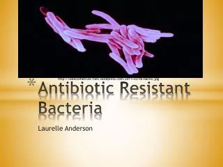 Antibiotic R esistant Bacteria