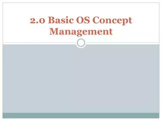 2.0 Basic OS Concept Management