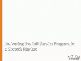 Delivering the Full Service Program in a Growth Market