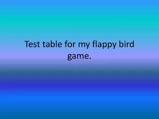 Test table for my flappy bird game.