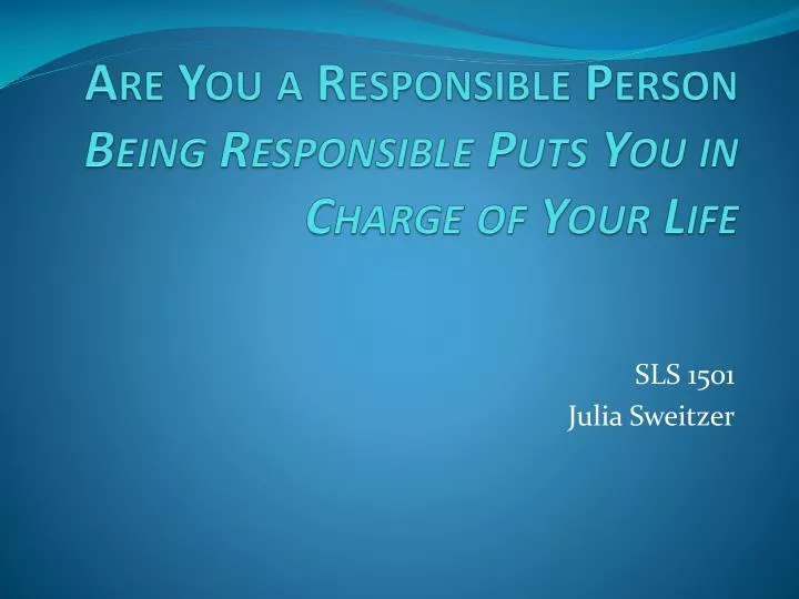 are you a responsible person being responsible puts you in charge of your life