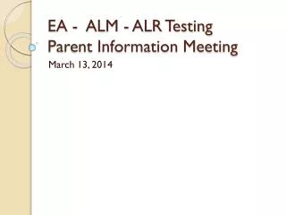 EA - ALM - ALR Testing Parent Information Meeting