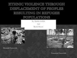 Ethnic violence through displacement of peoples resulting in refugee populations