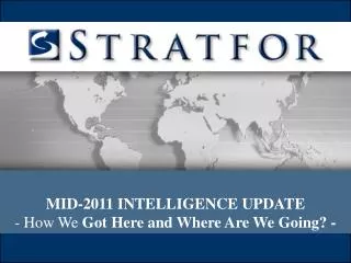 MID-2011 INTELLIGENCE UPDATE - How We Got Here and Where Are We Going? -