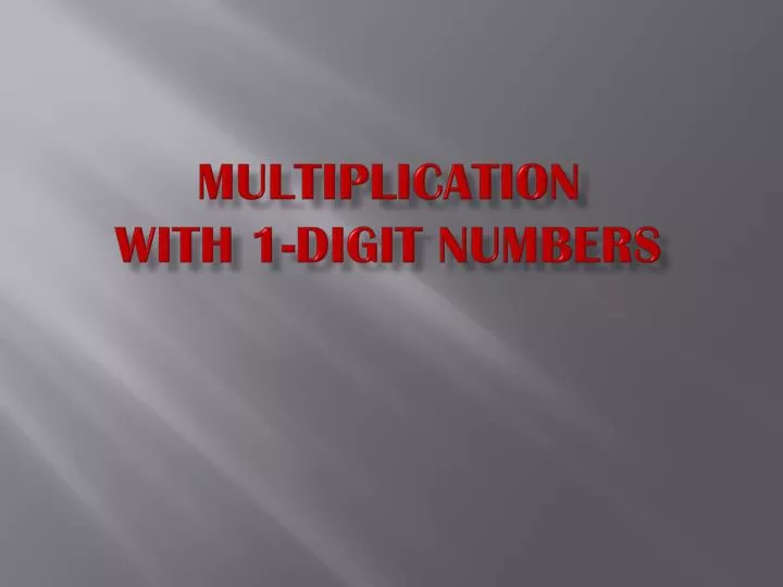 multiplication with 1 digit numbers