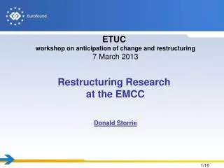 ETUC workshop on anticipation of change and restructuring 7 March 2013 Restructuring Research