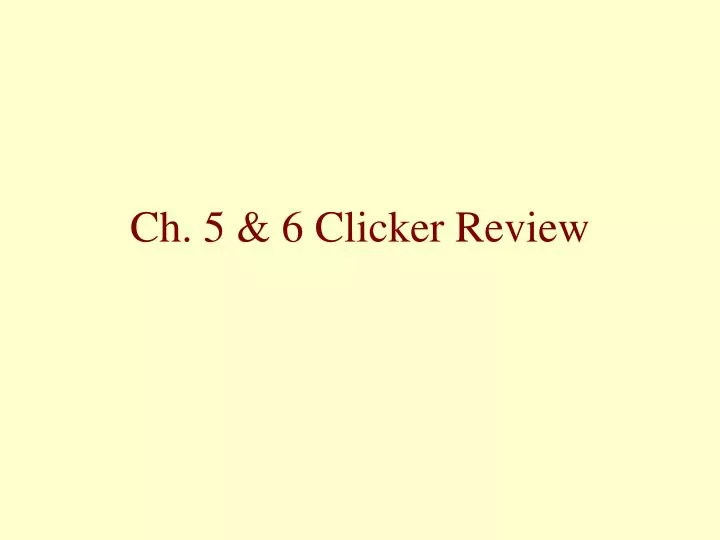 ch 5 6 clicker review