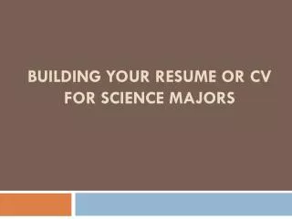 Building your Resume or CV for Science majors
