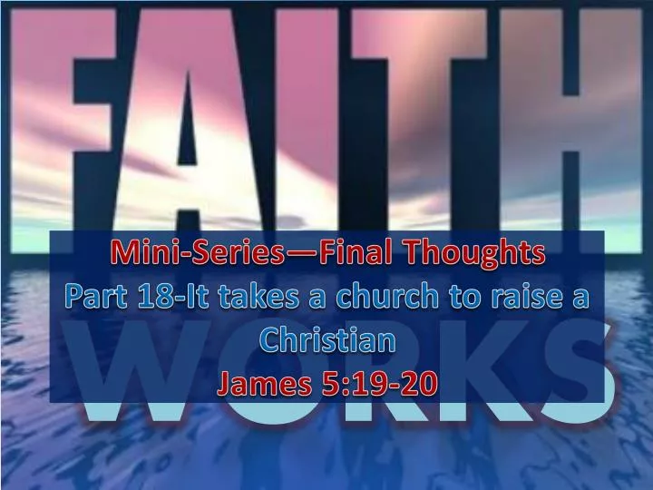 mini series final thoughts part 18 it takes a church to raise a christian james 5 19 20