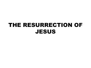 THE RESURRECTION OF JESUS
