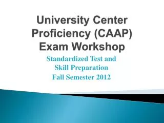 University Center Proficiency (CAAP) Exam Workshop