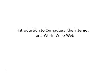 Introduction to Computers, the Internet and World Wide Web