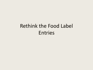 Rethink the Food Label Entries