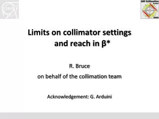 Limits on collimator settings and reach in ? * R . Bruce on behalf of the collimation team