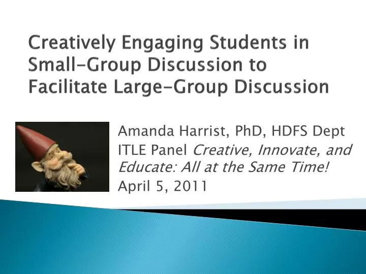 creatively engaging students in small group discussion to facilitate large group discussion