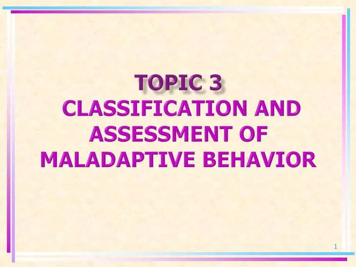 topic 3 classification and assessment of maladaptive behavior