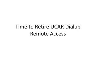 Time to Retire UCAR Dialup Remote Access