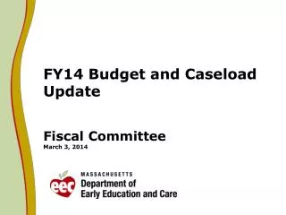 FY14 Budget and Caseload Update Fiscal Committee March 3, 2014