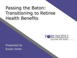 Passing the Baton: Transitioning to Retiree Health Benefits