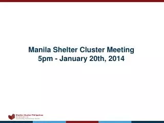 Manila Shelter Cluster Meeting 5pm - January 20th, 2014