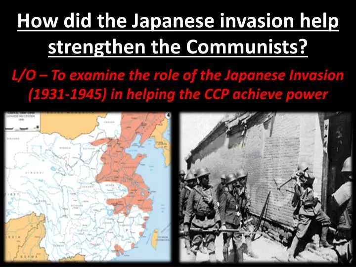 how did the japanese invasion help strengthen the communists