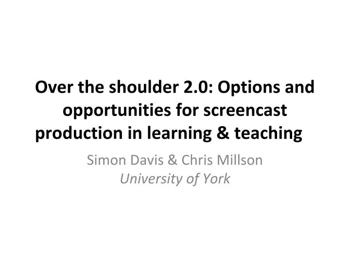 over the shoulder 2 0 options and opportunities for screencast production in learning teaching