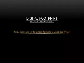 Digital footprint Who are you on the internet?