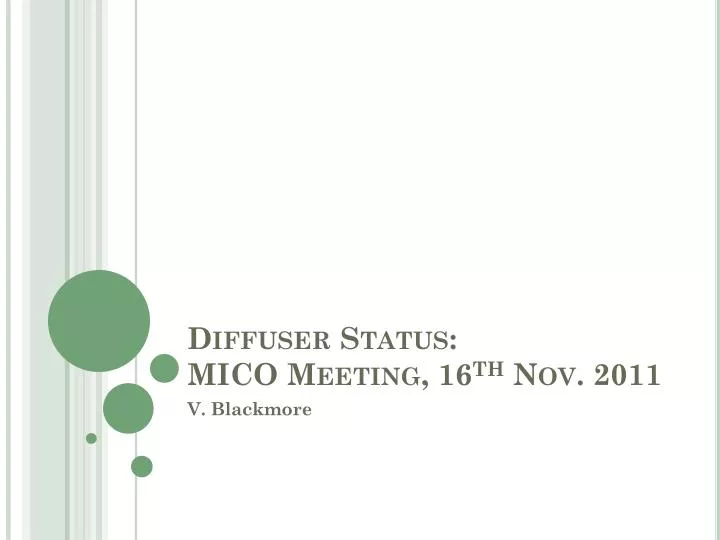 diffuser status mico meeting 16 th nov 2011