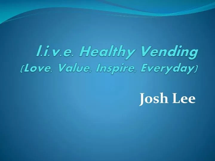 l i v e healthy vending love value inspire everyday