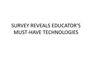 SURVEY REVEALS EDUCATOR’S MUST-HAVE TECHNOLOGIES