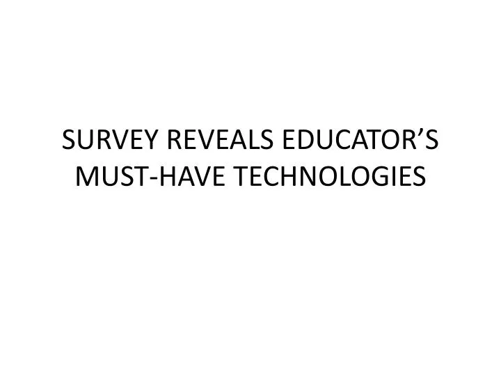 survey reveals educator s must have technologies